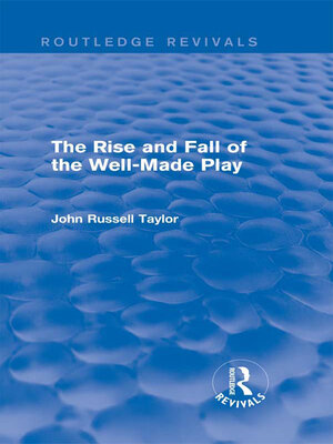 cover image of The Rise and Fall of the Well-Made Play (Routledge Revivals)